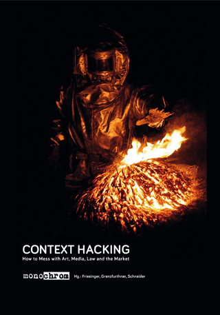 Context Hacking - Günther Friesinger; Johannes Grenzfurthner; Frank Apunkt Schneider