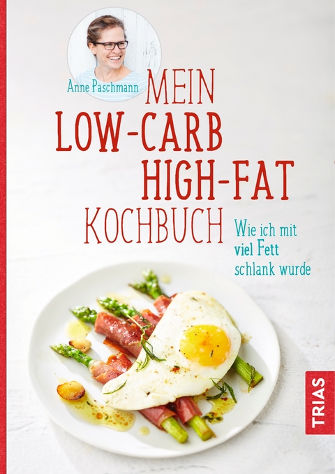 Mein Low-Carb-High-Fat-Kochbuch - Anne Paschmann