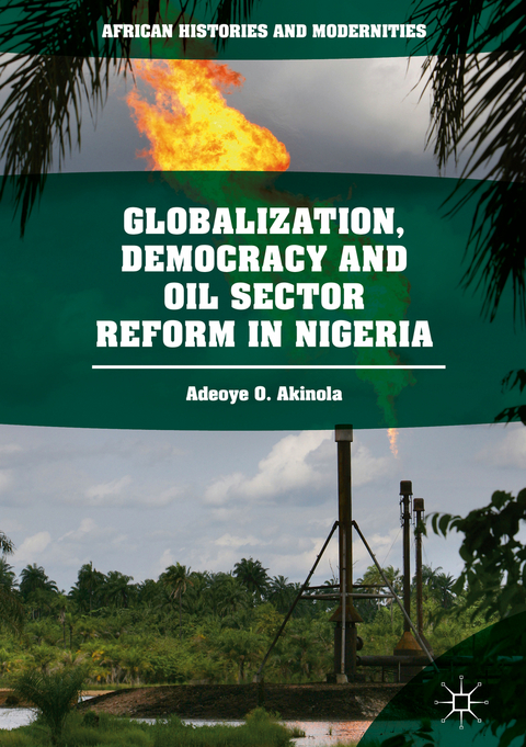 Globalization, Democracy and Oil Sector Reform in Nigeria - Adeoye O. Akinola