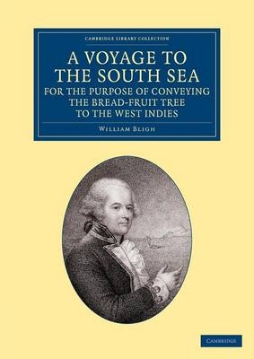 A Voyage to the South Sea, for the Purpose of Conveying the Bread-fruit Tree to the West Indies - William Bligh