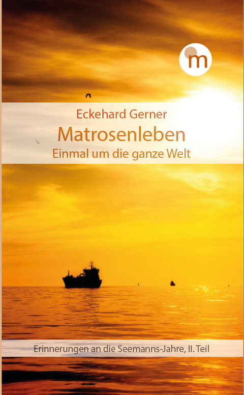 Matrosenleben. Einmal um die ganze Welt - Eckehard Gerner