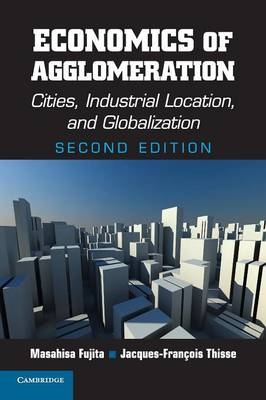 Economics of Agglomeration - Masahisa Fujita, Jacques-François Thisse