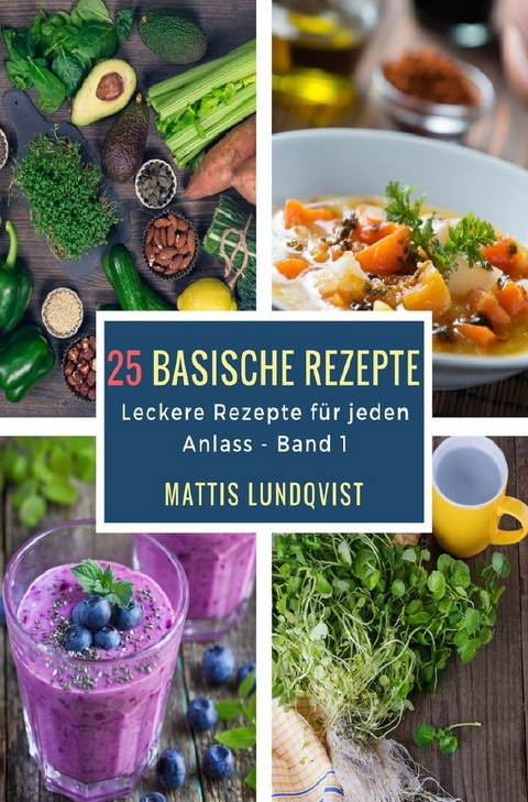 Leckere Rezepte für jeden Anlass / 25 basische Rezepte - Mattis Lundqvist