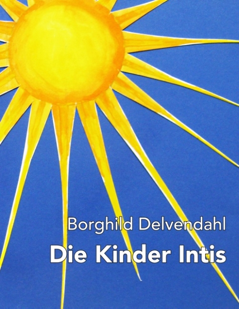 Die Kinder Intis - Borghild Delvendahl