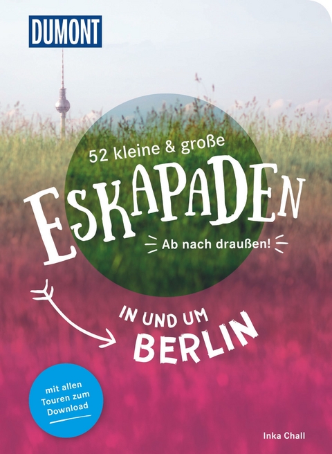 52 kleine & große Eskapaden in und um Berlin - Inka Chall