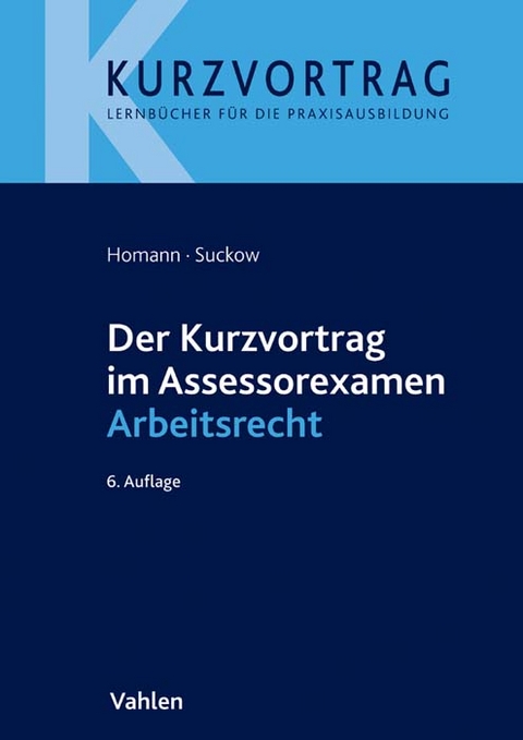 Der Kurzvortrag im Assessorexamen Arbeitsrecht - Jutta Homann, Jens Suckow