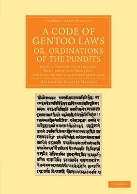 A Code of Gentoo Laws; or, Ordinations of the Pundits - Nathaniel Brassey Halhed