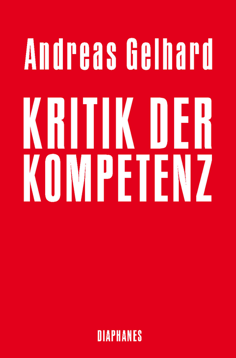 Kritik der Kompetenz - Andreas Gelhard