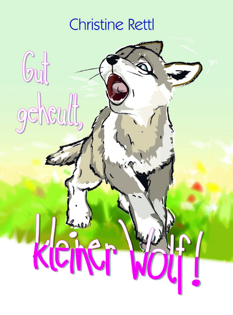 Gut geheult, kleiner Wolf! - Christine Rettl