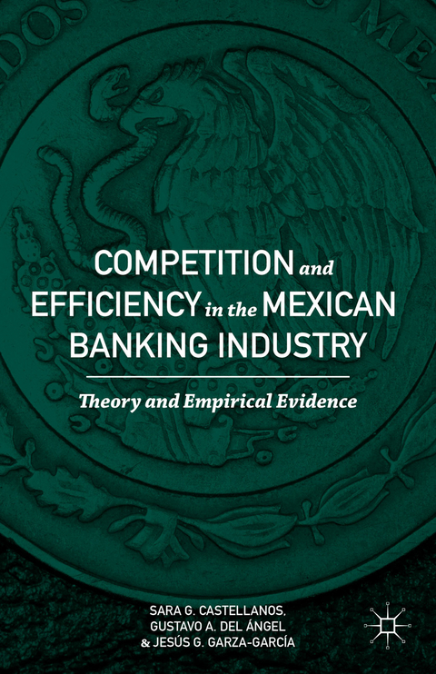 Competition and Efficiency in the Mexican Banking Industry - Sara G. Castellanos, Gustavo A. Del Ángel, Jesús G. Garza-García