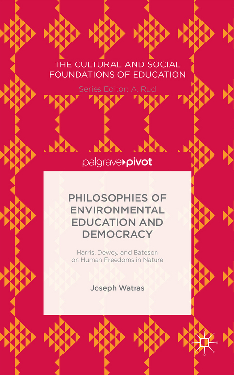 Philosophies of Environmental Education and Democracy: Harris, Dewey, and Bateson on Human Freedoms in Nature - Joseph Watras