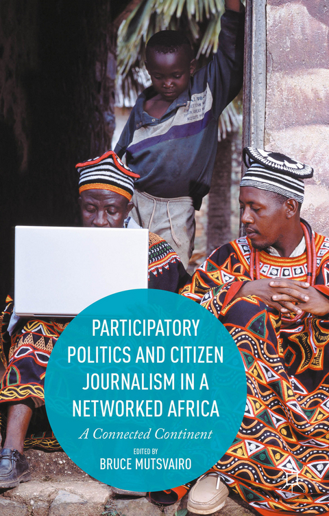 Participatory Politics and Citizen Journalism in a Networked Africa - 
