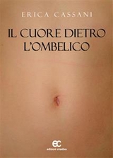 Il Cuore Dietro L’Ombelico - Erica Cassani