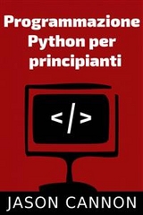 Programmazione  Python Per  Principianti -  Jason Cannon