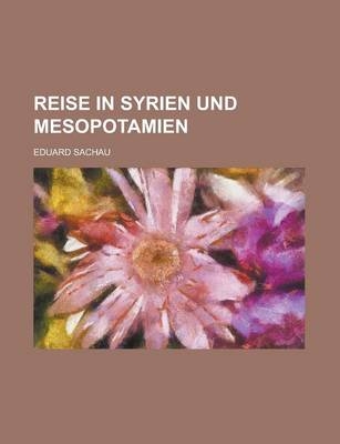 Reise in Syrien Und Mesopotamien - Eduard Sachau