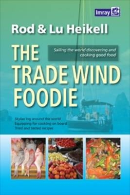 The Trade Wind Foodie - Rod Heikell, Lu Heikell