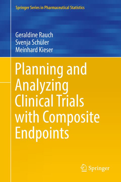 Planning and Analyzing Clinical Trials with Composite Endpoints - Geraldine Rauch, Svenja Schüler, Meinhard Kieser