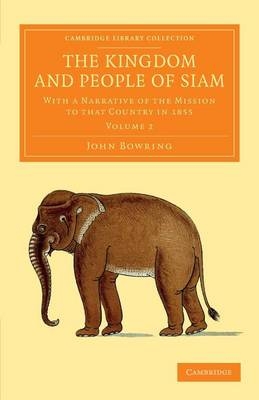 The Kingdom and People of Siam - John Bowring