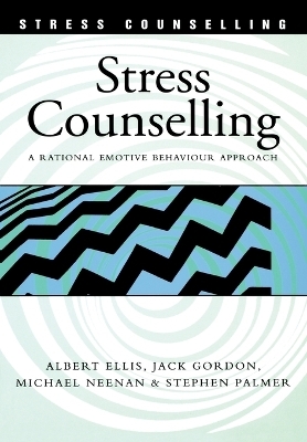 Stress Counselling - Albert Ellis, Jack Gordon, Michael Neenan, Stephen Palmer