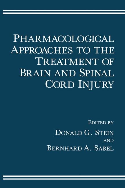 Pharmacological Approaches to the Treatment of Brain and Spinal Cord Injury - Donald G. Stein, Bernhard A. Sabel