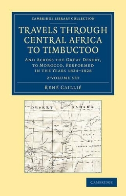 Travels through Central Africa to Timbuctoo 2 Volume Set - René Caillié