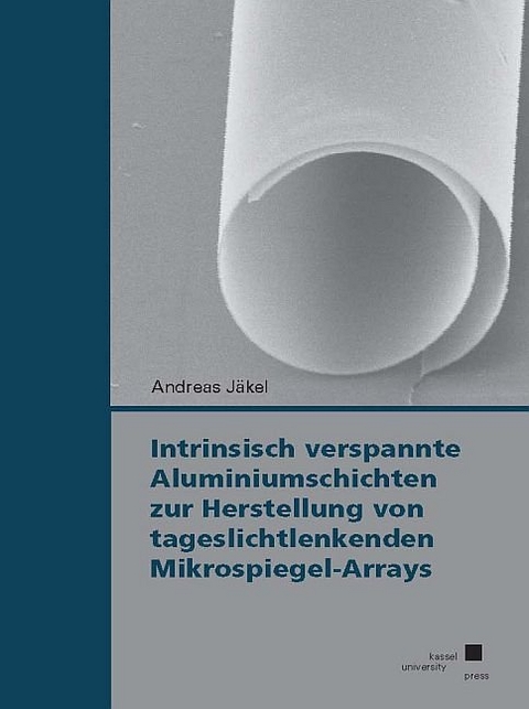 Intrinsisch verspannte Aluminiumschichten zur Herstellung von tageslichtlenkenden Mikrospiegel-Arrays - Andreas Jäkel