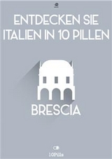 Entdecken Sie Italien in 10 Pillen - Brescia - Enw European New Multimedia Technologies