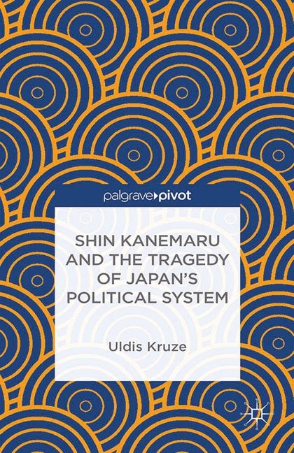 Shin Kanemaru and the Tragedy of Japan's Political System - U. Kruze