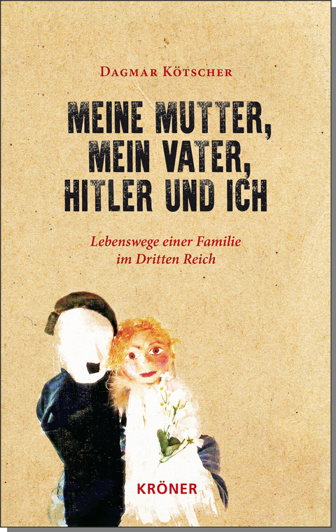 Meine Mutter, mein Vater, Hitler und ich - Dagmar Kötscher