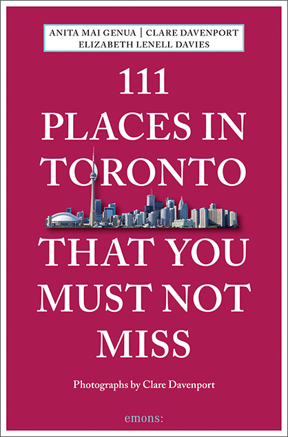 111 Places in Toronto That You Must Not Miss - Elizabeth Lenell-Davies, Anita Genua
