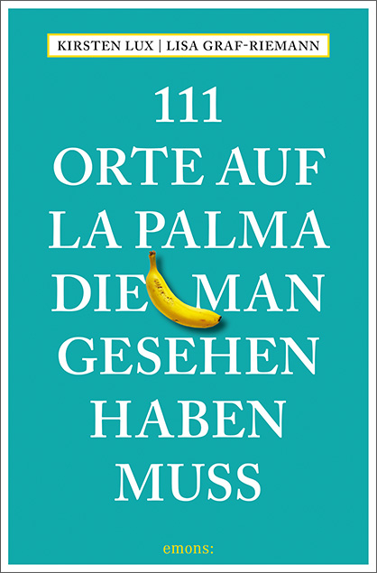 111 Orte auf La Palma, die man gesehen haben muss - Kirsten Lux, Lisa Graf-Riemann