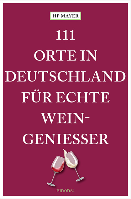 111 Orte in Deutschland für echte Weingenießer - HP Mayer
