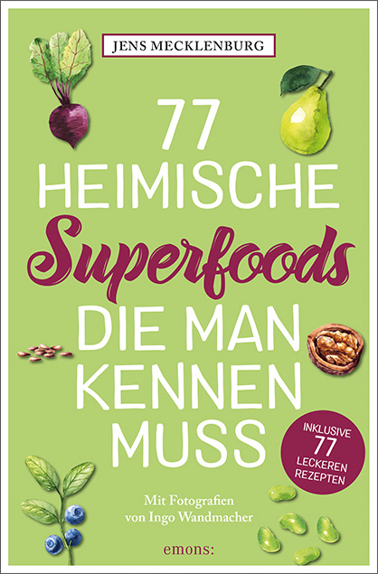 77 heimische Superfoods, die man kennen muss - Jens Mecklenburg