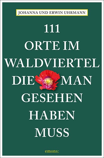 111 Orte im Waldviertel, die man gesehen haben muss - Johanna Uhrmann, Erwin Uhrmann