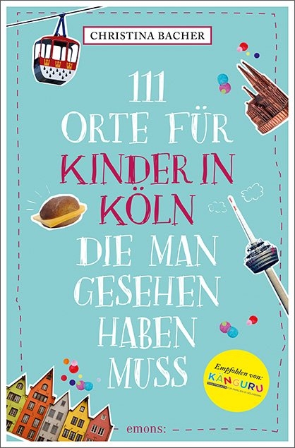 111 Orte für Kinder in Köln, die man gesehen haben muss - Christina Bacher