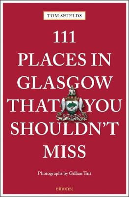 111 Places in Glasgow That You Shouldn't Miss - Tom Shields