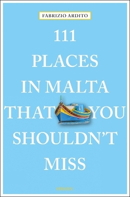 111 Places in Malta That You Shouldn't Miss - Fabrizio Ardito