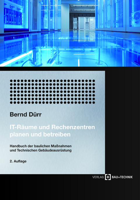 IT-Räume und Rechenzentren planen und betreiben - Bernd Dürr