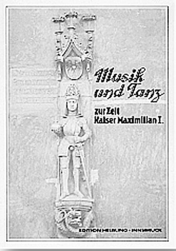 Musik und Tanz zur Zeit Kaiser Maximilian I. - Elisabeth Scheicher, Walter Salmen, Monika Fink