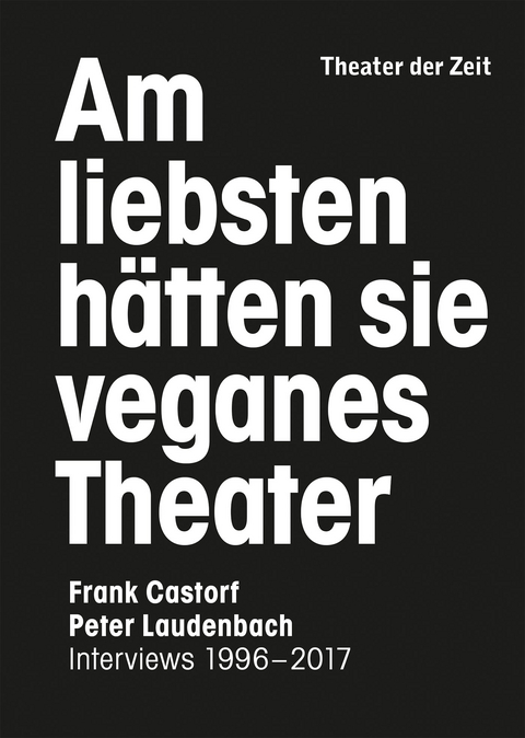 Am liebsten hätten sie veganes Theater. Frank Castorf - Peter Laudenbach - Peter Laudenbach, Frank Castorf
