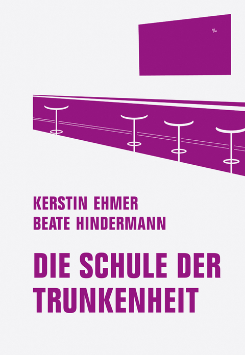 Die Schule der Trunkenheit - Kerstin Ehmer, Beate Hindermann