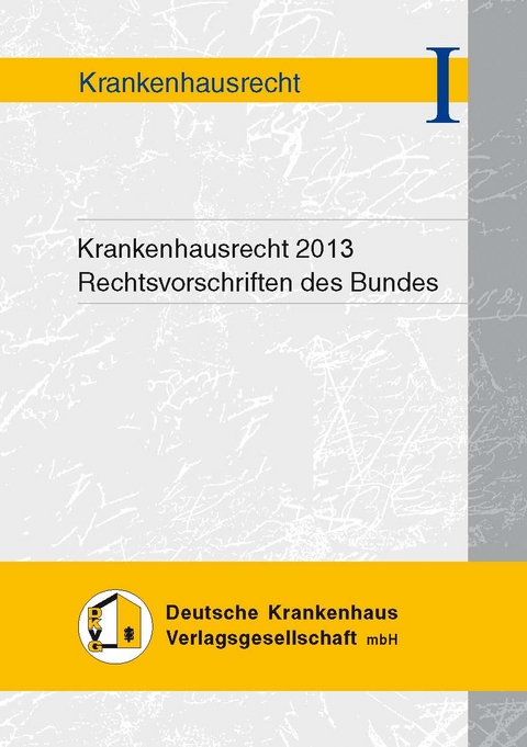 Krankenhausrecht 2013 - Rechtsvorschriften des Bundes - 