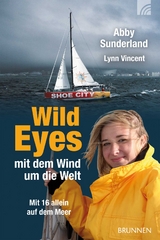 Wild Eyes - mit dem Wind um die Welt -  Abby Sunderland,  Lynn Vincent