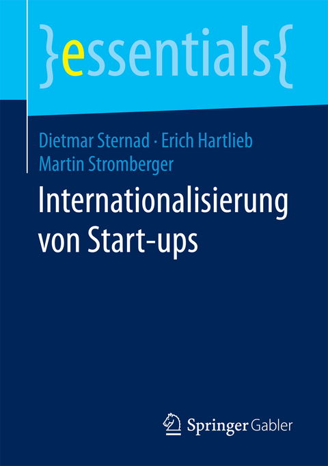 Internationalisierung von Start-ups - Dietmar Sternad, Erich Hartlieb, Martin Stromberger