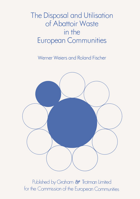 The Disposal and Utilisation of Abattoir Waste in the European Communities - W. Weiers