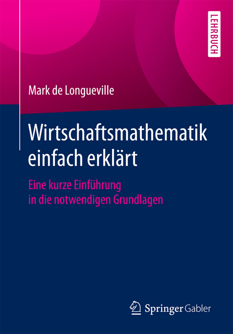 Wirtschaftsmathematik einfach erklärt - Mark de Longueville