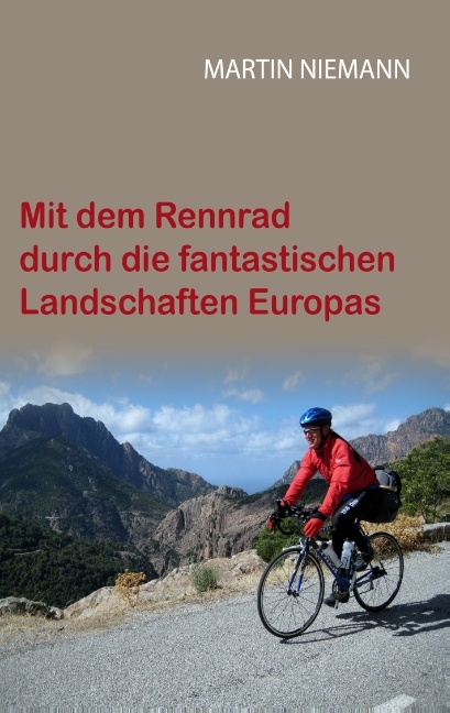 Mit dem Rennrad durch die fantastischen Landschaften Europas - Martin Niemann