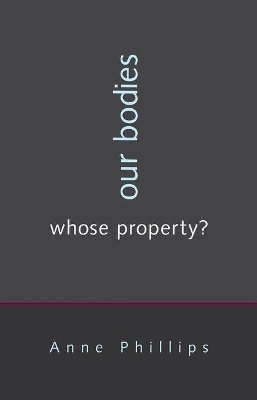 Our Bodies, Whose Property? - Anne Phillips