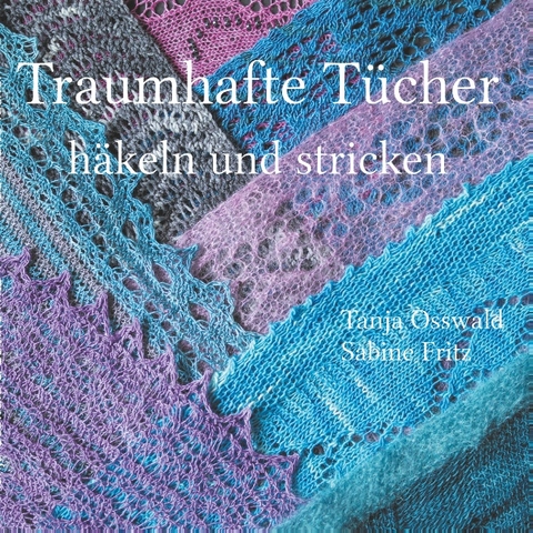 Traumhafte Tücher häkeln und stricken - Tanja Osswald, Sabine Fritz