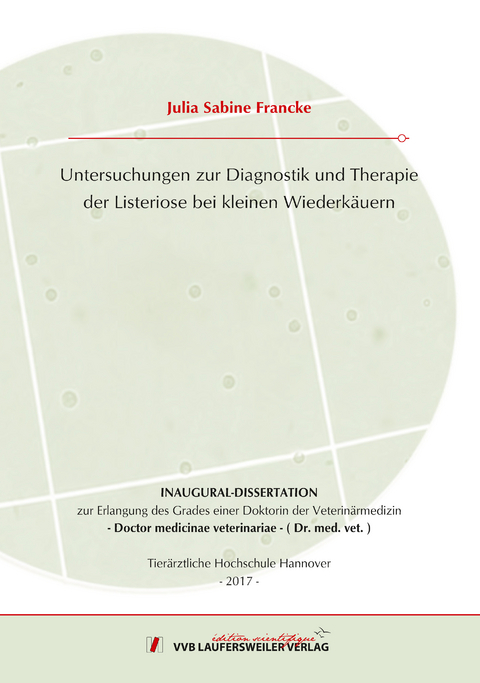 Untersuchungen zur Diagnostik und Therapie der Listeriose bei kleinen Wiederkäuern - Julia Sabine Francke